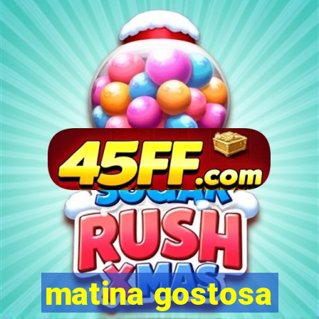 matina gostosa